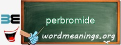 WordMeaning blackboard for perbromide